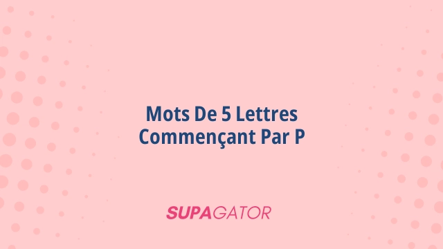mots de 5 lettres commençant par p