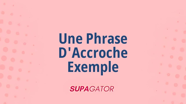 une phrase d'accroche exemple